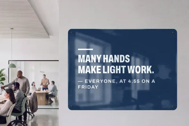 A blue board in an office: Many hands make light work. — Everyone, at 4.55 on a Friday.