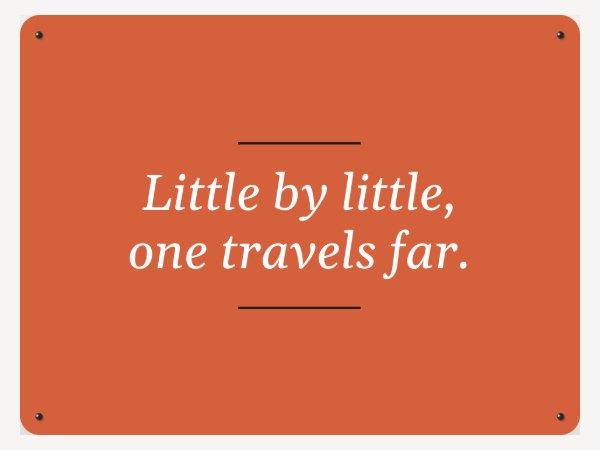An orange board in the Classic style: Little by little, one travels far.